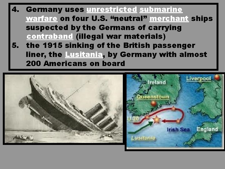 4. Germany uses unrestricted submarine warfare on four U. S. “neutral” merchant ships suspected 4. Germany uses unrestricted submarine warfare on four U. S. “neutral” merchant ships suspected