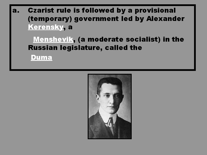 a. Czarist rule is followed by a provisional (temporary) government led by Alexander Kerensky, a. Czarist rule is followed by a provisional (temporary) government led by Alexander Kerensky,