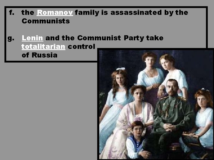 f. the Romanov family is assassinated by the Communists g. Lenin and the Communist f. the Romanov family is assassinated by the Communists g. Lenin and the Communist