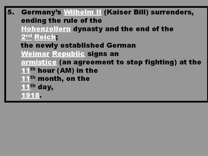 5. Germany’s Wilhelm II (Kaiser Bill) surrenders, ending the rule of the Hohenzollern dynasty 5. Germany’s Wilhelm II (Kaiser Bill) surrenders, ending the rule of the Hohenzollern dynasty
