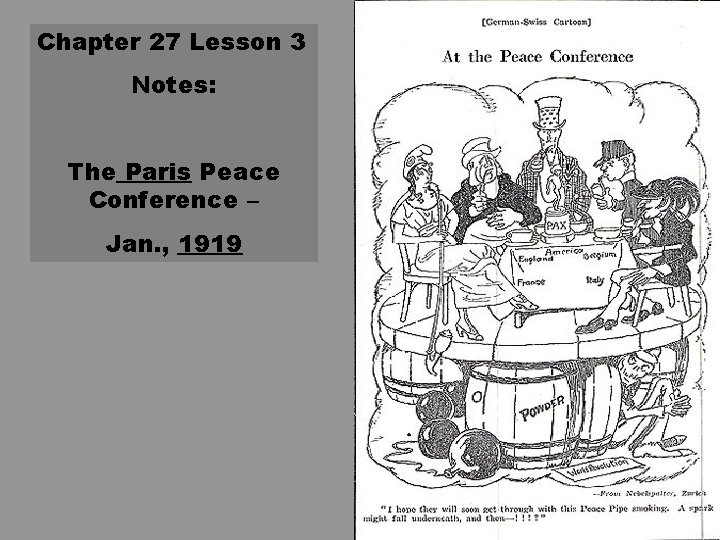 Chapter 27 Lesson 3 Notes: The Paris Peace Conference – Jan. , 1919 Chapter 27 Lesson 3 Notes: The Paris Peace Conference – Jan. , 1919