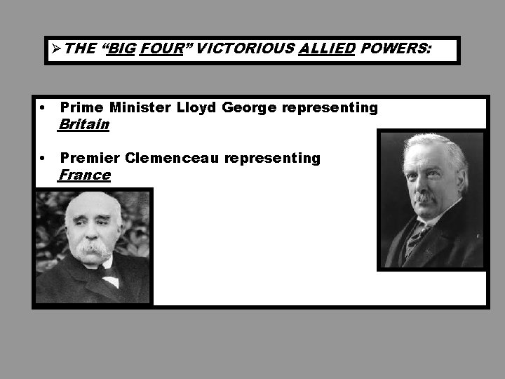 ØTHE “BIG FOUR” VICTORIOUS ALLIED POWERS: • Prime Minister Lloyd George representing Britain • ØTHE “BIG FOUR” VICTORIOUS ALLIED POWERS: • Prime Minister Lloyd George representing Britain •