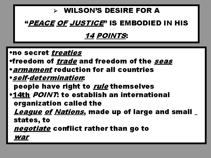 Ø WILSON’S DESIRE FOR A “PEACE OF JUSTICE” IS EMBODIED IN HIS 14 POINTS: Ø WILSON’S DESIRE FOR A “PEACE OF JUSTICE” IS EMBODIED IN HIS 14 POINTS: