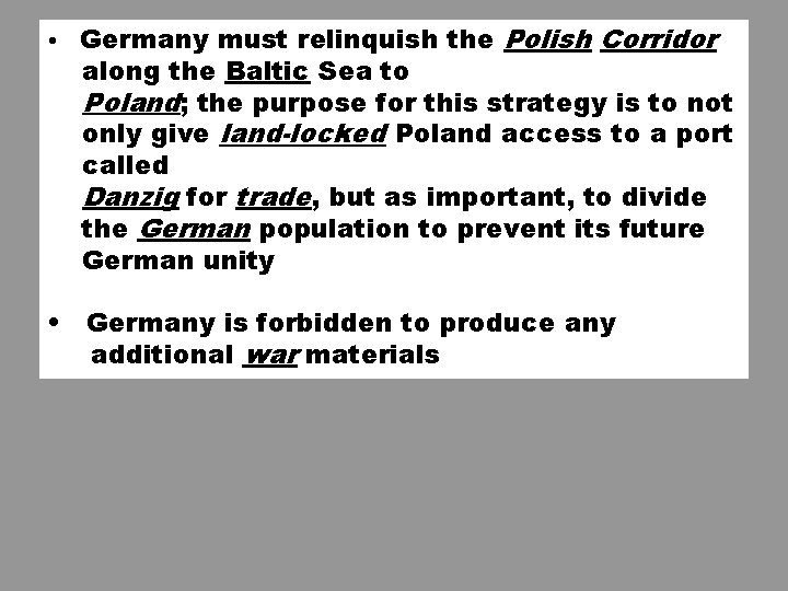 • Germany must relinquish the Polish Corridor along the Baltic Sea to Poland; • Germany must relinquish the Polish Corridor along the Baltic Sea to Poland;
