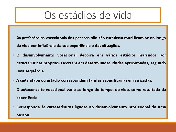 Os estádios de vida ◦ As preferências vocacionais das pessoas não são estáticas: modificam-se