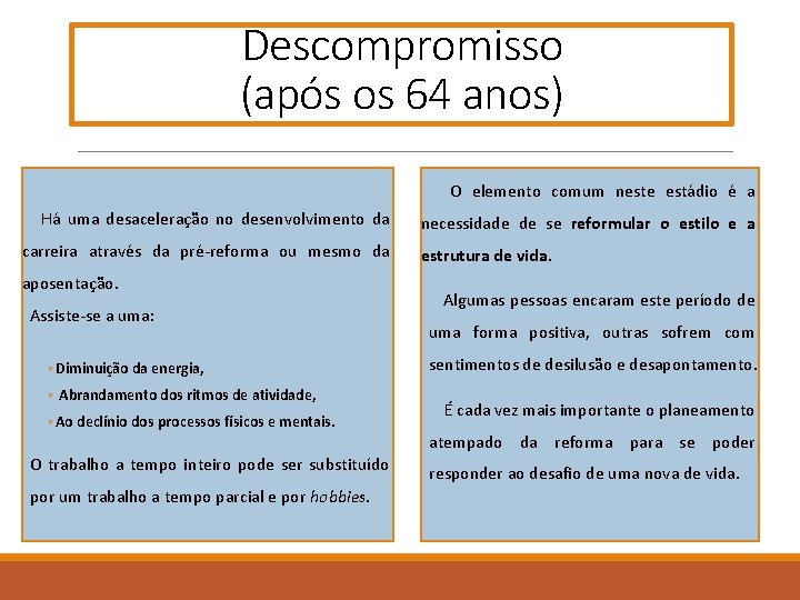 Descompromisso (após os 64 anos) O elemento comum neste estádio é a Há uma Descompromisso (após os 64 anos) O elemento comum neste estádio é a Há uma