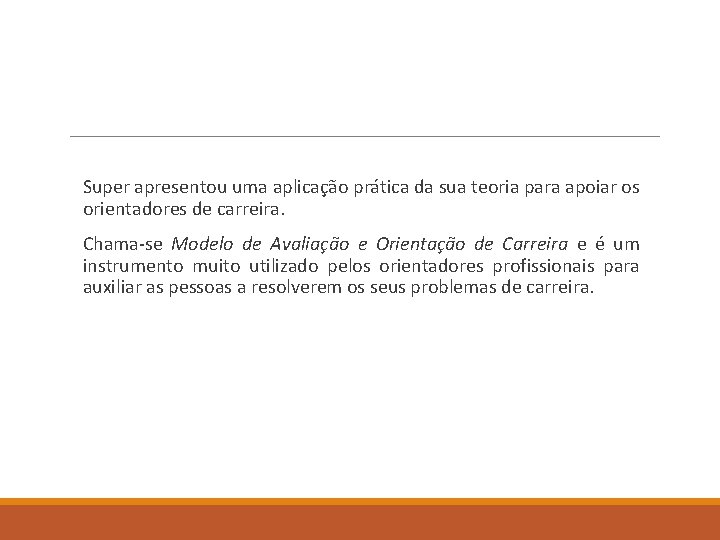 Super apresentou uma aplicação prática da sua teoria para apoiar os orientadores de carreira. Super apresentou uma aplicação prática da sua teoria para apoiar os orientadores de carreira.