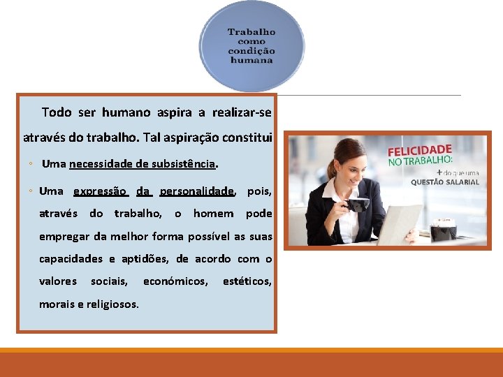 Todo ser humano aspira a realizar-se através do trabalho. Tal aspiração constitui ◦ Uma