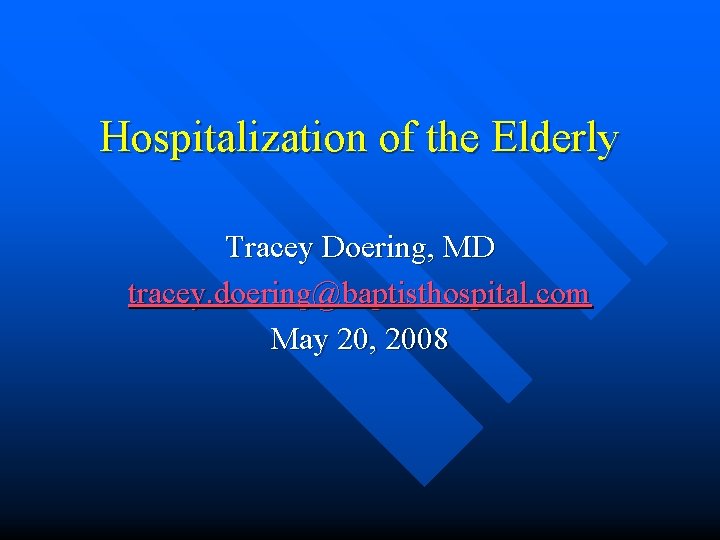 Hospitalization of the Elderly Tracey Doering, MD tracey. doering@baptisthospital. com May 20, 2008 