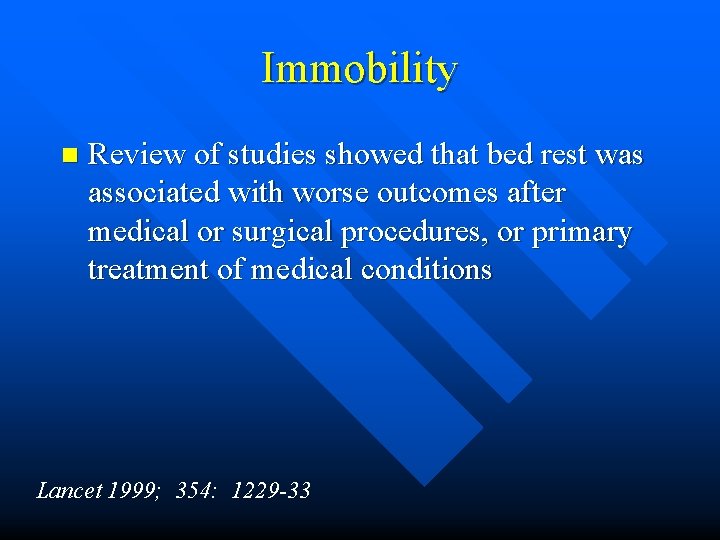 Immobility n Review of studies showed that bed rest was associated with worse outcomes