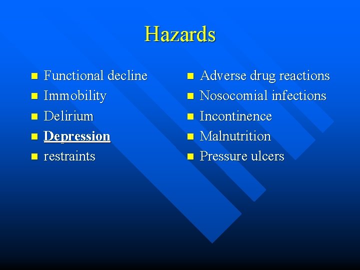 Hazards n n n Functional decline Immobility Delirium Depression restraints n n n Adverse