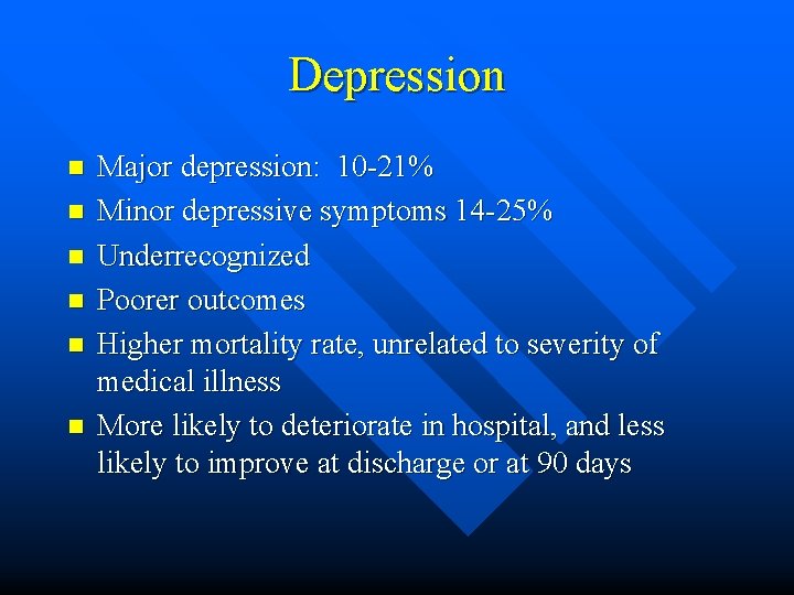 Depression n n n Major depression: 10 -21% Minor depressive symptoms 14 -25% Underrecognized