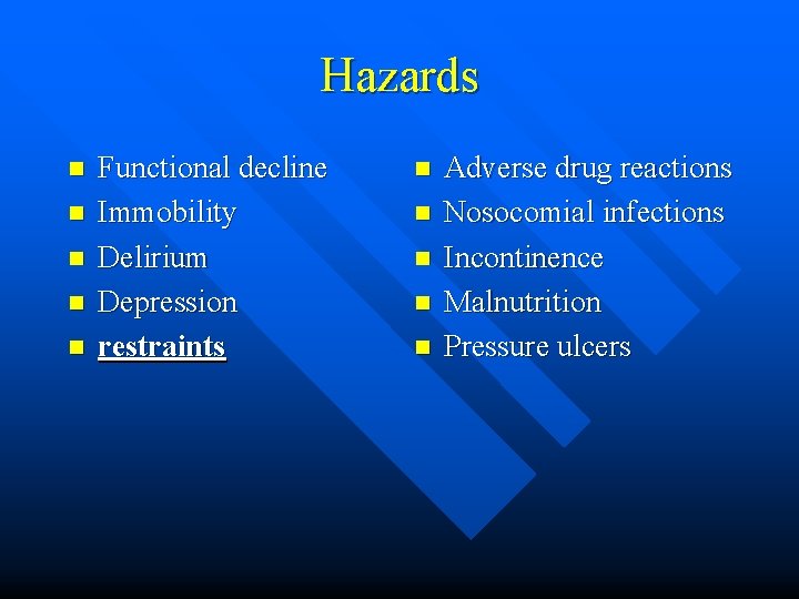 Hazards n n n Functional decline Immobility Delirium Depression restraints n n n Adverse