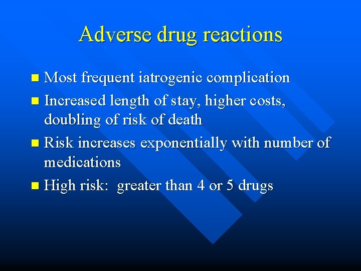 Adverse drug reactions Most frequent iatrogenic complication n Increased length of stay, higher costs,