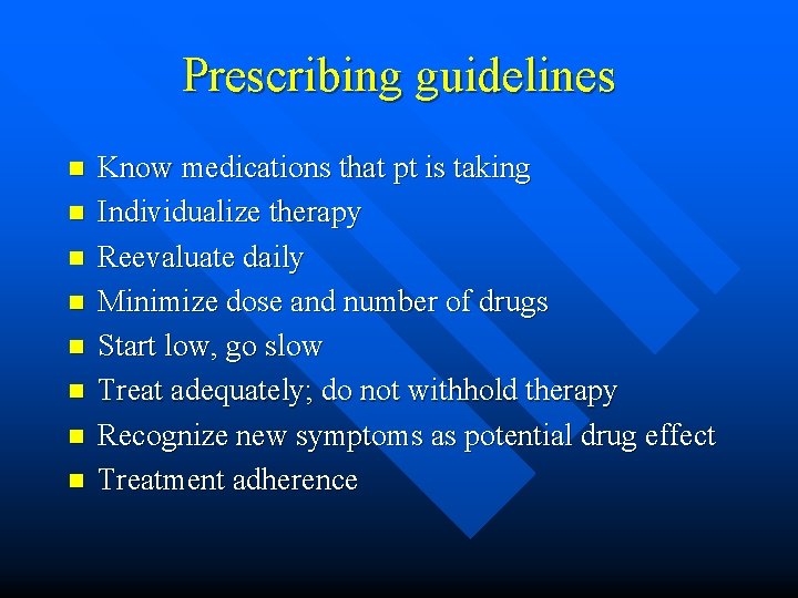 Prescribing guidelines n n n n Know medications that pt is taking Individualize therapy