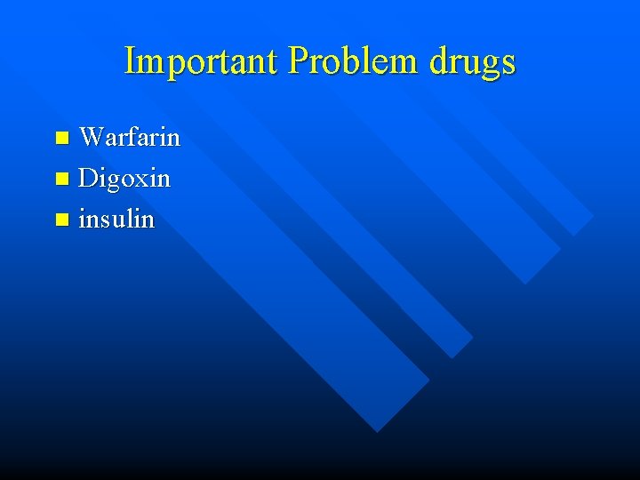 Important Problem drugs Warfarin n Digoxin n insulin n 