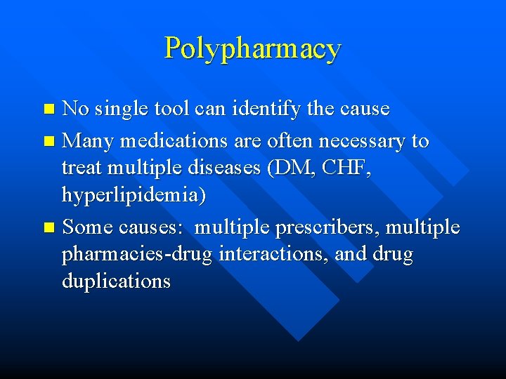 Polypharmacy No single tool can identify the cause n Many medications are often necessary
