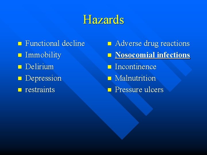 Hazards n n n Functional decline Immobility Delirium Depression restraints n n n Adverse