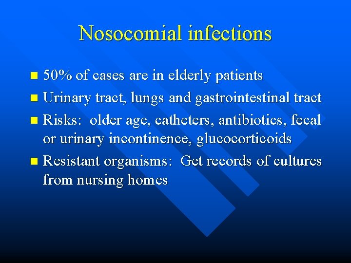 Nosocomial infections 50% of cases are in elderly patients n Urinary tract, lungs and