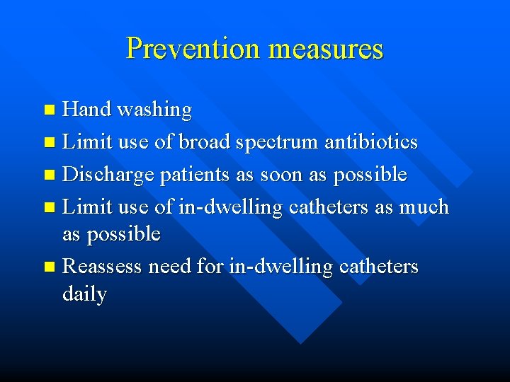 Prevention measures Hand washing n Limit use of broad spectrum antibiotics n Discharge patients