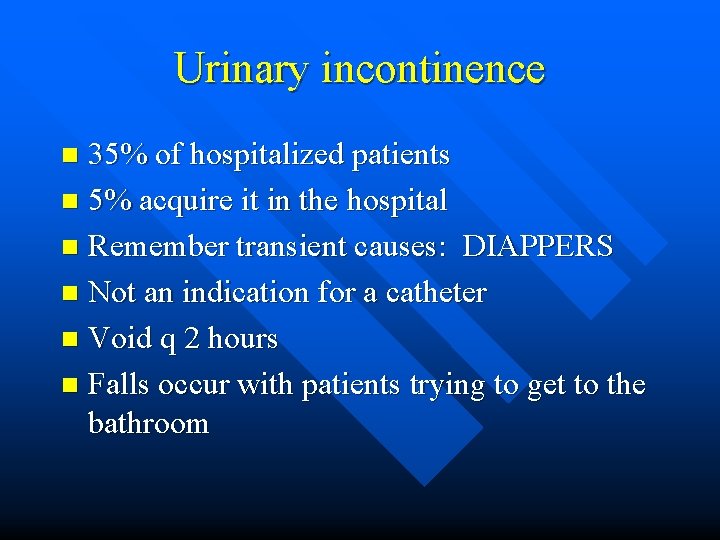 Urinary incontinence 35% of hospitalized patients n 5% acquire it in the hospital n