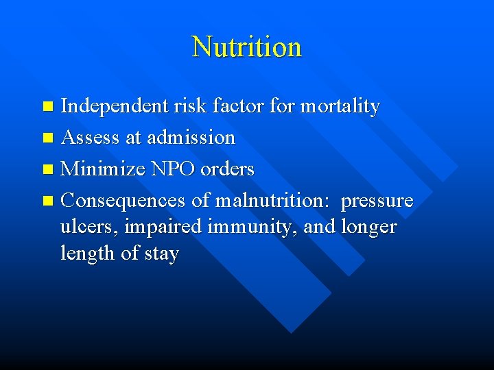 Nutrition Independent risk factor for mortality n Assess at admission n Minimize NPO orders