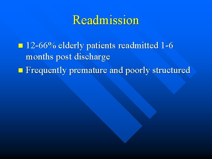 Readmission 12 -66% elderly patients readmitted 1 -6 months post discharge n Frequently premature