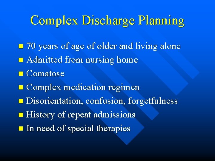 Complex Discharge Planning 70 years of age of older and living alone n Admitted