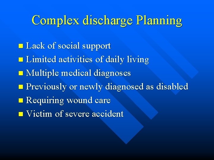 Complex discharge Planning Lack of social support n Limited activities of daily living n