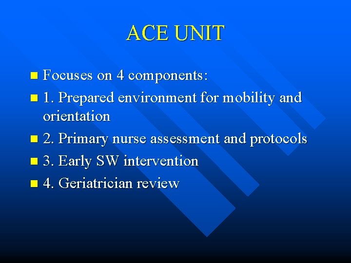 ACE UNIT Focuses on 4 components: n 1. Prepared environment for mobility and orientation