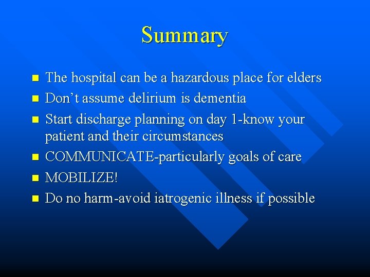 Summary n n n The hospital can be a hazardous place for elders Don’t