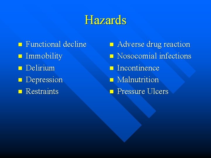 Hazards n n n Functional decline Immobility Delirium Depression Restraints n n n Adverse