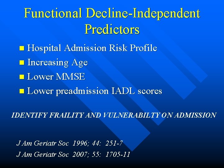 Functional Decline-Independent Predictors Hospital Admission Risk Profile n Increasing Age n Lower MMSE n