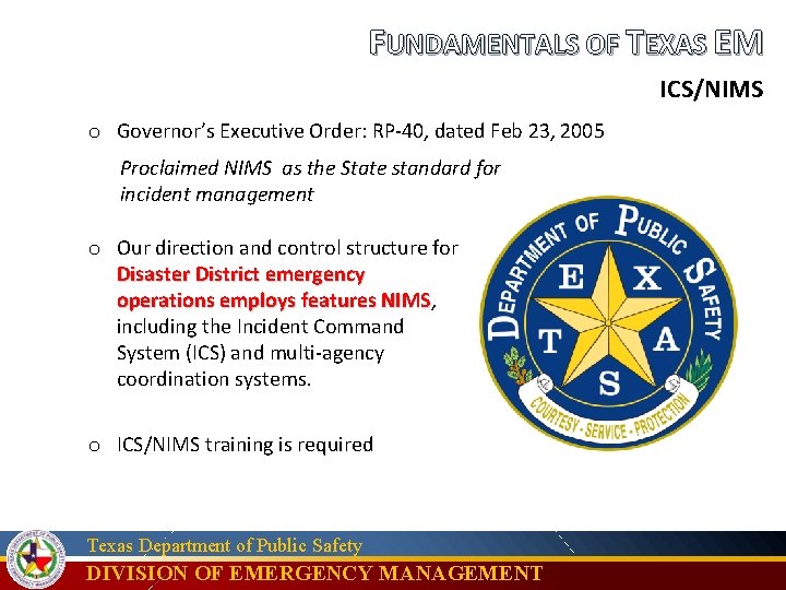 FUNDAMENTALS OF TEXAS EM ICS/NIMS o Governor’s Executive Order: RP-40, dated Feb 23, 2005