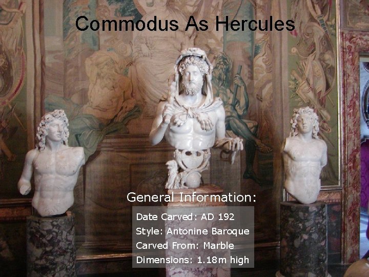 Commodus As Hercules General Information: Date Carved: AD 192 Style: Antonine Baroque Carved From: