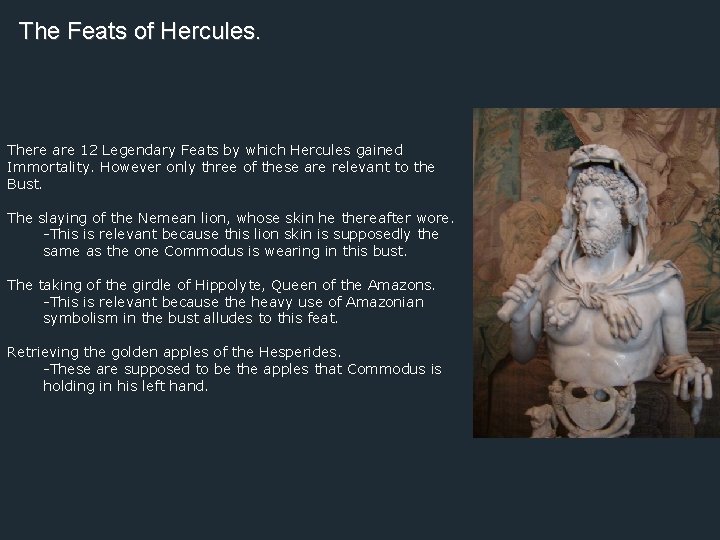 The Feats of Hercules. There are 12 Legendary Feats by which Hercules gained Immortality.