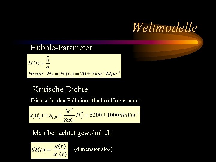 Weltmodelle Hubble-Parameter Kritische Dichte für den Fall eines flachen Universums. Man betrachtet gewöhnlich: (dimensionslos)