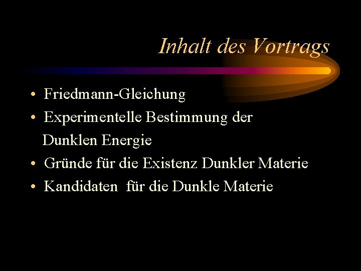 Inhalt des Vortrags • Friedmann-Gleichung • Experimentelle Bestimmung der Dunklen Energie • Gründe für