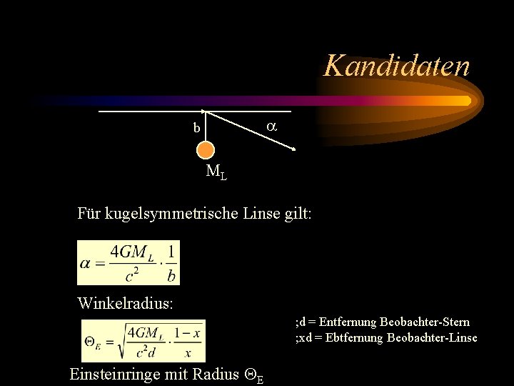 Kandidaten b ML Für kugelsymmetrische Linse gilt: Winkelradius: ; d = Entfernung Beobachter-Stern ;