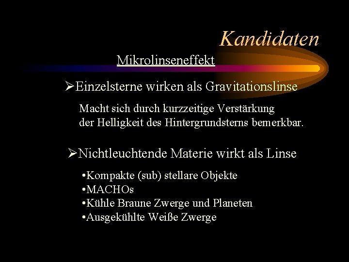 Kandidaten Mikrolinseneffekt ØEinzelsterne wirken als Gravitationslinse Macht sich durch kurzzeitige Verstärkung der Helligkeit des