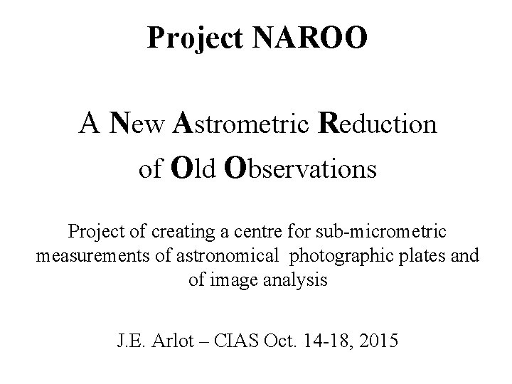 Project NAROO A New Astrometric Reduction of Old Observations Project of creating a centre