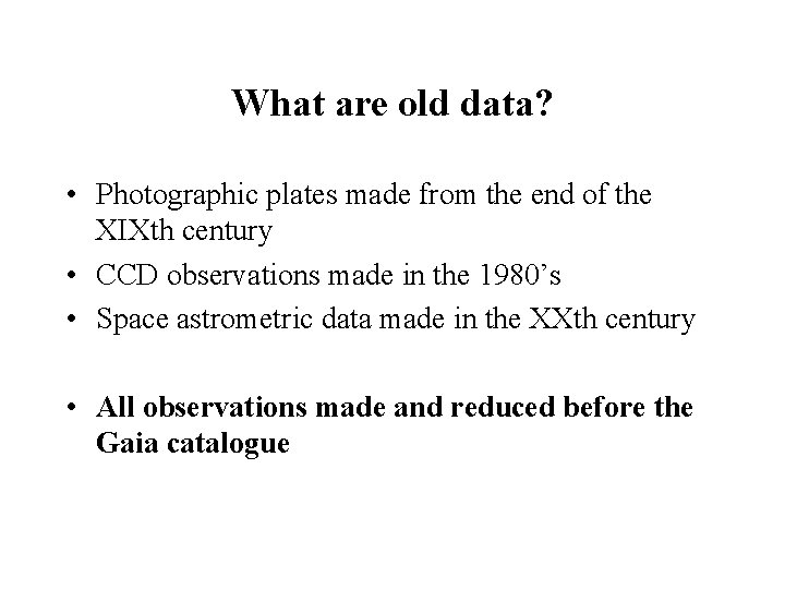 What are old data? • Photographic plates made from the end of the XIXth