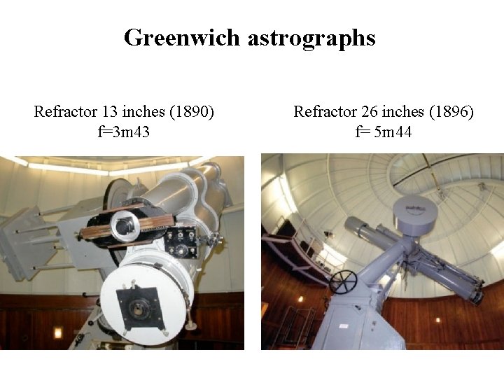 Greenwich astrographs Refractor 13 inches (1890) f=3 m 43 Refractor 26 inches (1896) f=