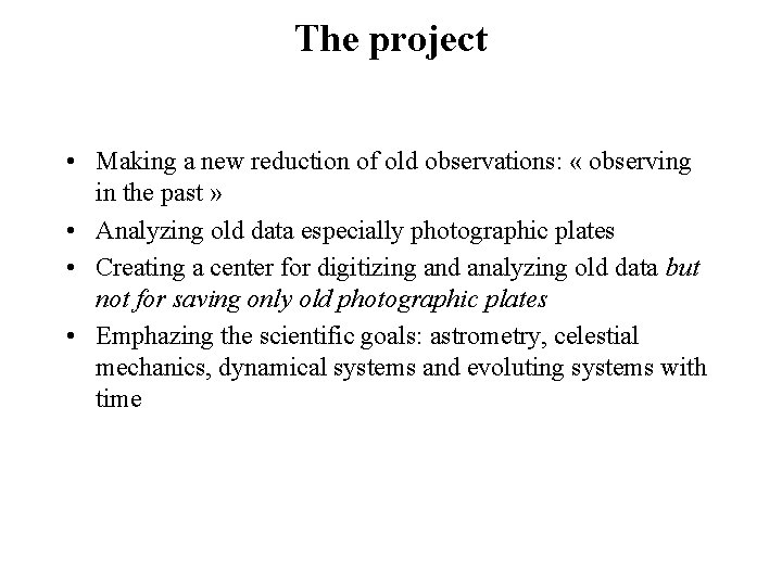 The project • Making a new reduction of old observations: « observing in the