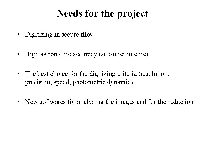 Needs for the project • Digitizing in secure files • High astrometric accuracy (sub-micrometric)