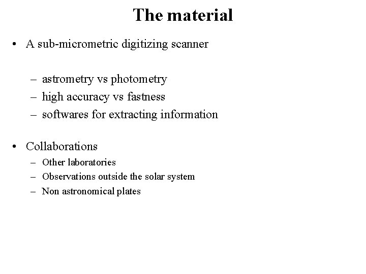 The material • A sub-micrometric digitizing scanner – astrometry vs photometry – high accuracy