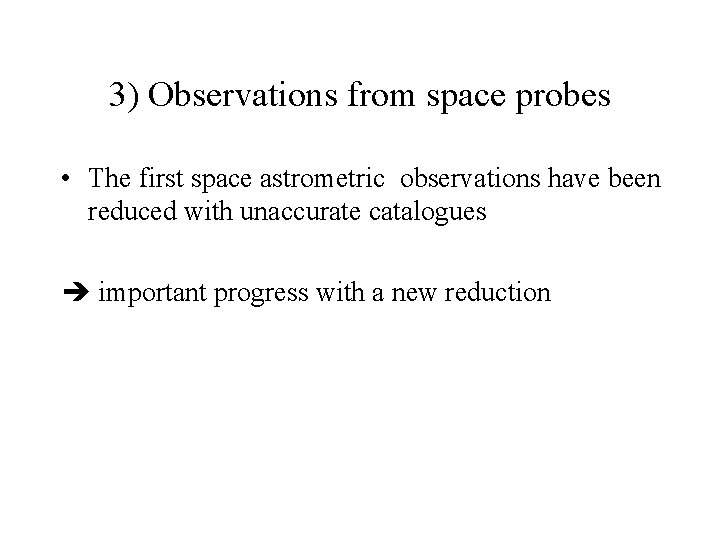 3) Observations from space probes • The first space astrometric observations have been reduced