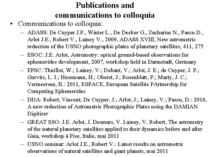 Publications and communications to colloquia • Communications to colloquia: – ADASS: De Cuyper J.