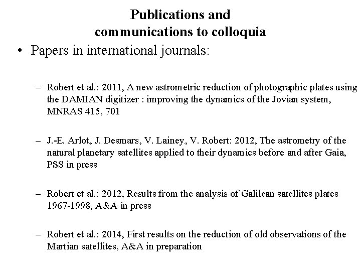 Publications and communications to colloquia • Papers in international journals: – Robert et al.