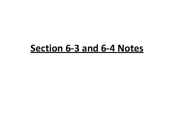 Section 6 -3 and 6 -4 Notes 